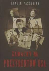 Zamachy na prezydentów USA - Longin Pastusiak