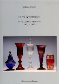 Huta Josephine. Secesja-Art Déco-Modernizm 1900-1950. - Stefania Żelasko