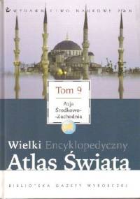 Wielki Encyklopedyczny Atlas Świata - Azja Środkowo-Zachodnia (Tom 9) - praca zbiorowa