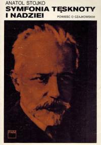 Symfonia tęsknoty i nadziei. Powieść o Czajkowskim - Anatol Stojko