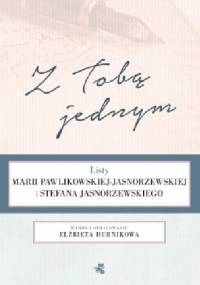 Z Tobą jednym. Listy Marii Pawlikowskiej-Jasnorzewskiej i Stefana Jasnorzewskiego - Elżbieta Hurnikowa