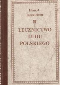 Lecznictwo ludu polskiego - Henryk Biegeleisen