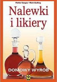 Nalewki i likiery. Domowy wyrób - Pattie Vargas, Rich Gulling