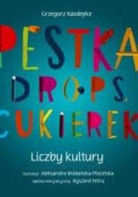 Pestka, drops, cukierek. Liczby kultury - Grzegorz Kasdepke, Aleksandra Woldańska-Płocińska