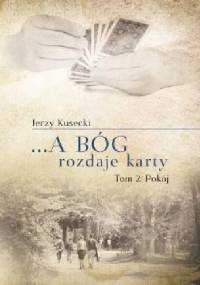 ...a Bóg rozdaje karty. Pokój - Jerzy Kusecki