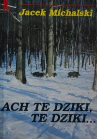 Ach te dziki, te dziki... - Jacek Michalski