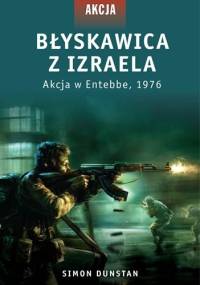 Błyskawica z Izraela. Akcja w Entebbe, 1976 - Simon Dunstan