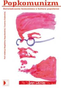 Popkomunizm. Doświadczenie komunizmu a kultura popularna - Zuzanna Grębecka, Magdalena Bogusławska