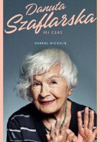 Danuta Szaflarska. Jej czas - Gabriel Michalik