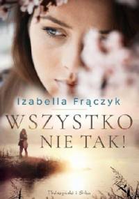 Wszystko nie tak! - Izabella Frączyk