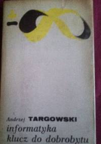 Informatyka klucz do dobrobytu - Andrzej Targowski
