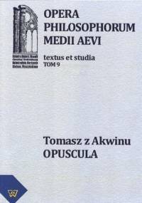 Tomasz z Akwinu - Opuscula tom 9, fasc. 1 - Artur Andrzejuk, Zembrzuski Michał