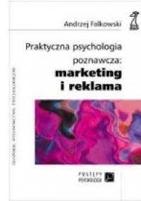 Praktyczna psychologia poznawcza: marketing i reklama - Andrzej Falkowski