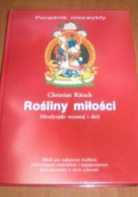 Rośliny miłości. Afrodyzjaki wczoraj i dziś - Christian Rätsch