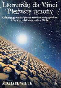 Leonardo da Vinci - Pierwszy Uczony - Michael White