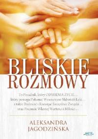 Bliskie rozmowy - Aleksandra Jagodzińska