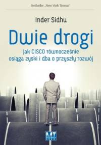 Dwie drogi. Jak Cisco równocześnie osiąga zyski i dba o przyszły rozwój - Inder Sidhu