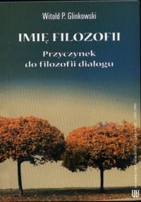 Imię filozofii. Przyczynek do filozofii dialogu - Witold P. Glinkowski
