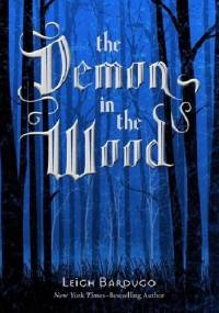 The Demon in The Wood - Leigh Bardugo
