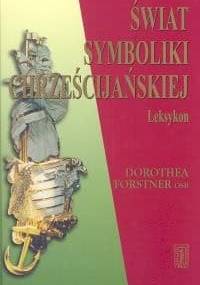 Świat symboliki chrześcijańskiej: Leksykon - Dorothea Forstner