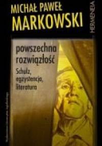Powszechna rozwiązłość. Schulz, egzystencja, literatura - Michał Paweł Markowski