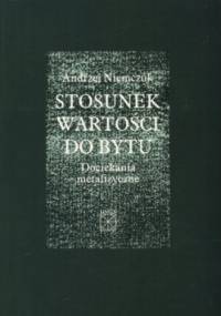 Stosunek wartości do bytu. Dociekania metafizyczne. - Andrzej Niemczuk