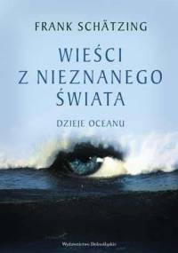 Wieści z nieznanego świata: dzieje oceanu - Frank Schätzing