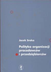 Polityka organizacji pracodawców i przedsiębiorców - Jacek Sroka