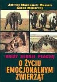 Kiedy słonie płaczą : o życiu emocjonalnym zwierząt - Susan McCarthy, Jeffrey Moussaieff Masson