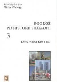 Podróż po historii filozofii. Dwa wieki krytyki - Andrzej Kwiatek, Michał Worwąg