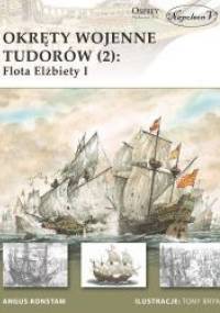 Okręty wojenne Tudorów (2): Flota Elżbiety I - Angus Konstam