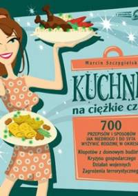 Kuchnia na ciężkie czasy - Marcin Szczygielski