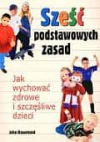 Sześć podstawowych zasad. Jak wychować zdrowe i szczęśliwe dzieci - John Rosemond