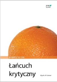 Łańcuch krytyczny. Projekty na czas. - Eliyahu M. Goldratt