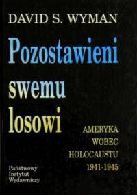 Pozostawieni swemu losowi. Ameryka wobec Holocaustu 1941 - 1945 - David S. Wyman