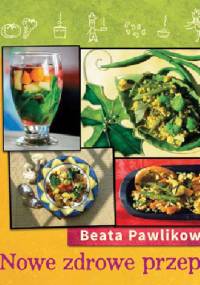 Nowe zdrowe przepisy - Beata Pawlikowska