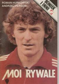 Moi rywale. Boniek i inni - Roman Hurkowski, Andrzej Person