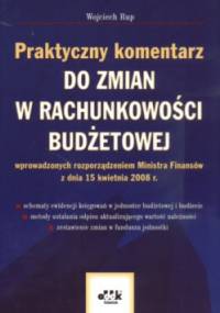 Praktyczny komentarz do zmian w rachunkowości budżetowej - Wojciech Rup
