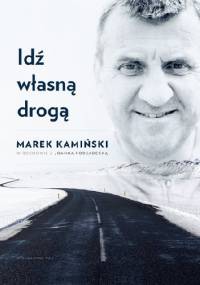 Idź własną drogą - Marek Kamiński, Joanna Podsadecka