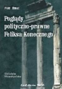 Poglądy polityczno-prawne Feliksa Konecznego - Piotr Bezat