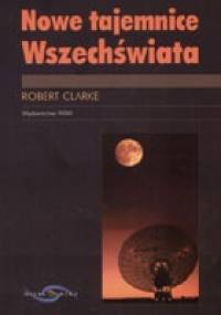 Nowe tajemnice Wszechświata - Robert Clarke