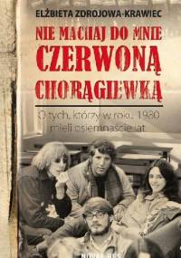 Nie machaj do mnie czerwoną chorągiewką - Elżbieta Zdrojowa-Krawiec