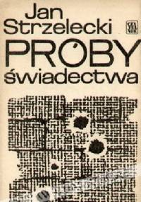 Próby świadectwa - Jan Strzelecki