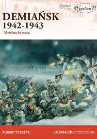 Demiańsk 1942-1943. Mroźna forteca - Robert Forczyk