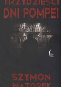 Trzydzieści dni Pompei - Szymon Wątorek