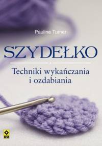 Szydełko. Techniki wykańczania i ozdabiania - Pauline Turner