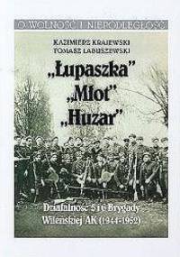 Łupaszka, Młot, Huzar, -Działalność 5 i 6 Brygady Wileńskiej AK 1944 - 1952 - Kazimierz Krajewski, Tomasz Łabuszewski