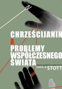 Chrześcijanin a problemy współczesnego świata - John Stott