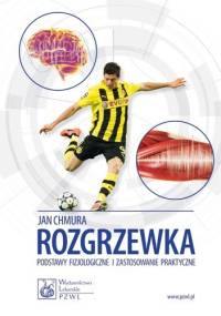 Rozgrzewka. Podstawy fizjologiczne i zastosowanie praktyczne - Jan Chmura