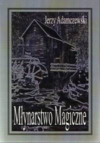 Młynarstwo magiczne - Jerzy Adamczewski